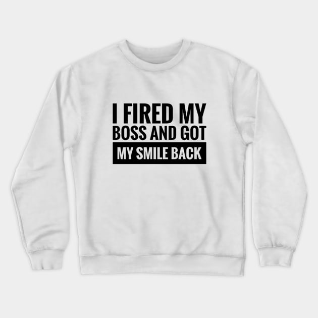 I fired my boss and got my smile back Crewneck Sweatshirt by Khala